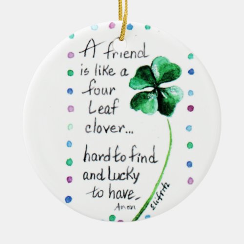 A Friend is like a Four Leaf Clover Ceramic Ornament