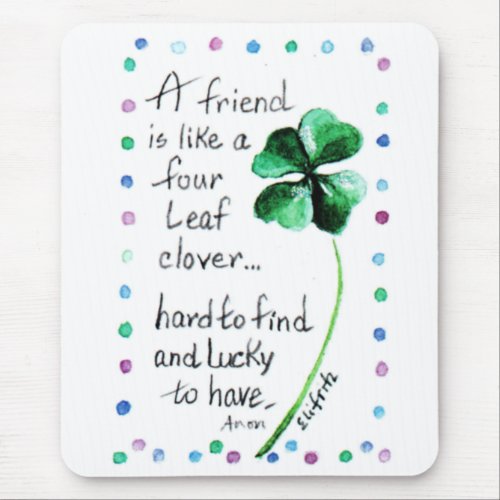 A Friend is like a Four Leaf Clover   Mouse Pad