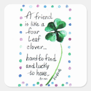 A Friend is like a Four Leaf Clover... Square Sticker