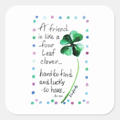 A Friend is Like a Four Leaf Clover Square Sticker