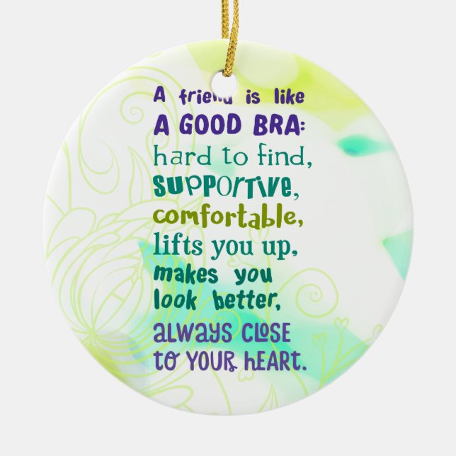A Friend is Like a Good Bra Ceramic Ornament (Front)
