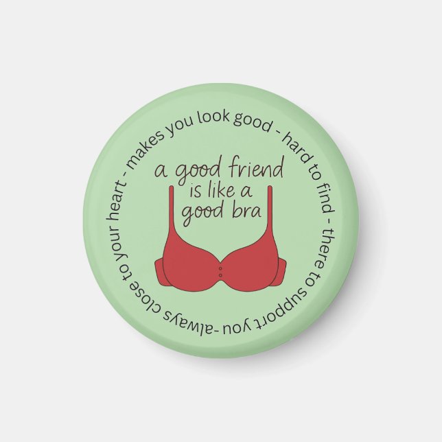 A Friend Is Like A Good Bra Magnet (Front)