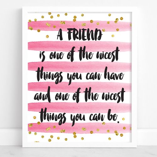 A Friend Is One Of The Nicest Things You Can Have Poster