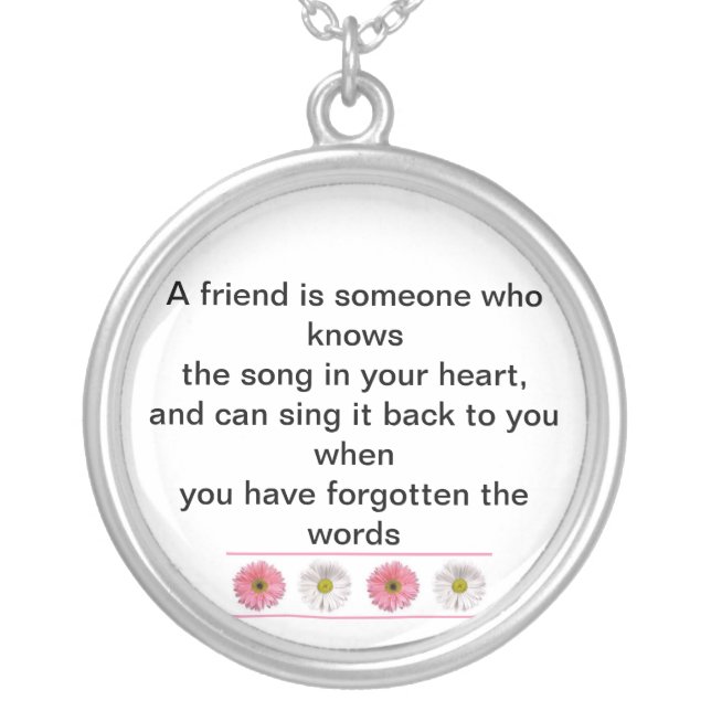 A friend is someone who knows  the song in your he silver plated necklace (Front)