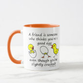 A friend is someone who thinks you're a good egg mug (Left)
