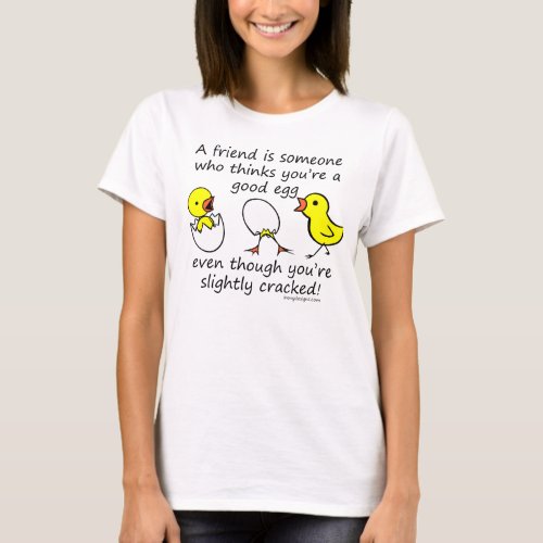A friend is someone who thinks youre a good egg T_Shirt