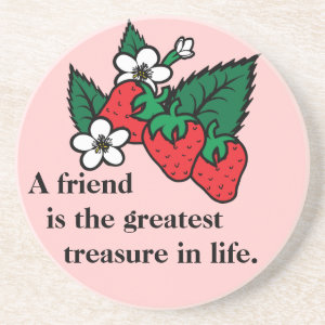 A friend is the greatest treasure in life. coaster