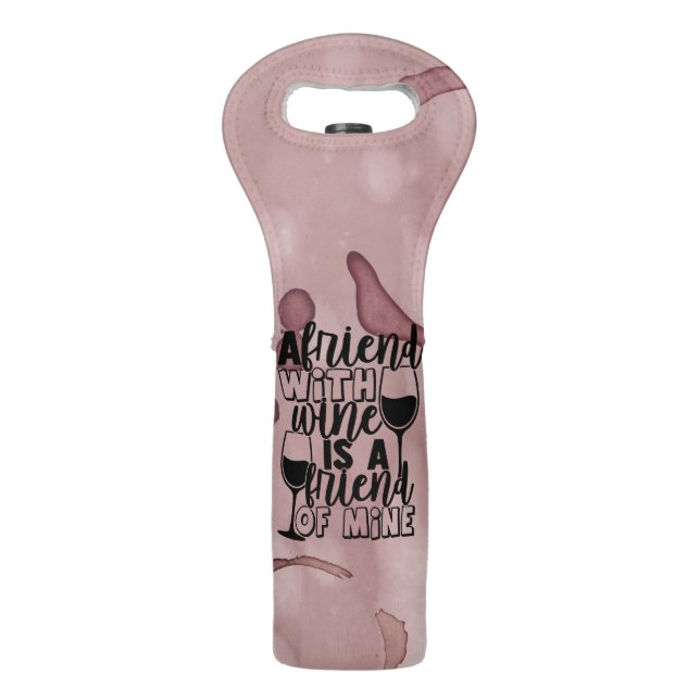 A Friend with Wine is a Friend of Mine Wine Bag (Front)