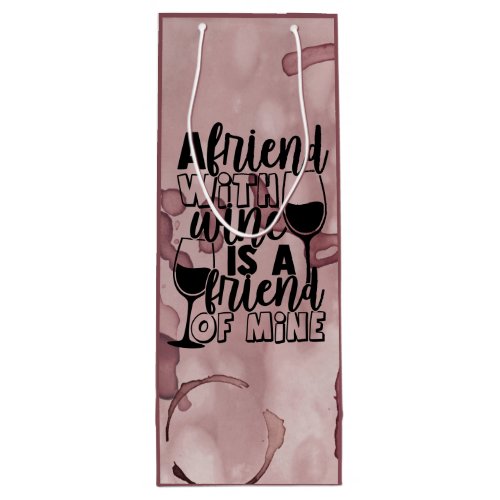 A Friend with Wine is a Friend of Mine Wine Bag