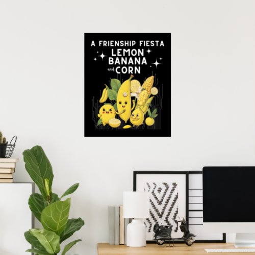 A Friendship Fiesta Lemon Banana And Corn Poster