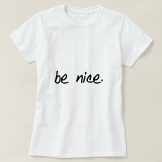 A full selection of "be nice." products. T-Shirt