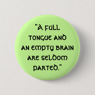 "A fulltongue andan empty brain ar... - Customized Pinback Button