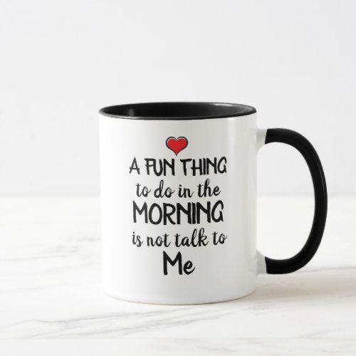 A fun thing to do in the Morning is Coffee Mug