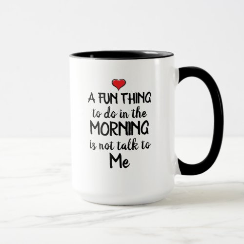 A fun thing to do in the Morning is not talk Mug