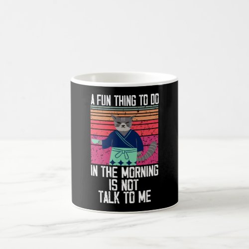  A Fun Thing To do in The Morning is Not Talk To   Coffee Mug