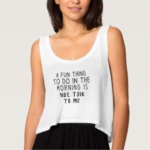 A Fun Thing To Do In the Morning Is Not Talk To Me Tank Top