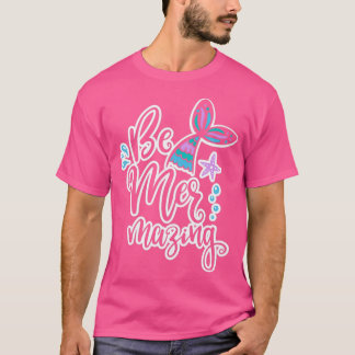 A funny Mermaid design with saying Be Mermazing on T-Shirt