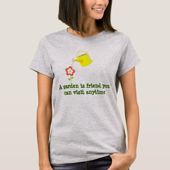 A garden is friend.. cute watering can gardening T-Shirt (Front)