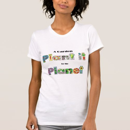 A Garden Plant it for the Planet earthday slogan T_Shirt