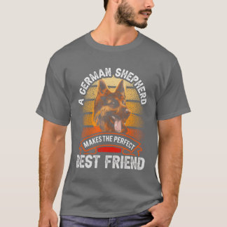 A German Shepherd Makeshe Perfect Best Friend frie T-Shirt