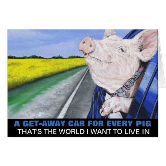 A Get-Away Car For Every Pig Cards (Front Horizontal)