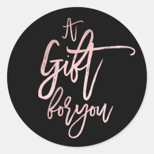 A GIFT FOR YOU Rose Gold Foil Modern Script Classic Round Sticker