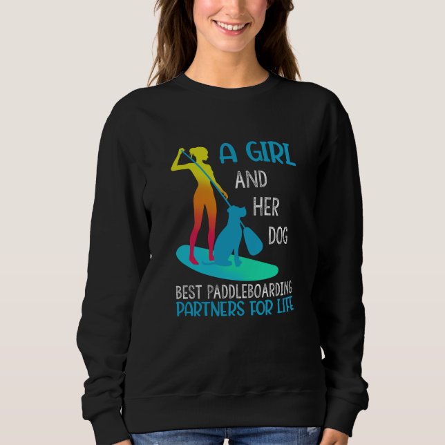 A Girl And Her Dog Best Paddleboarding Sweatshirt (Front)