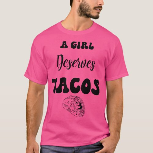 A girl deserves tacos T_Shirt