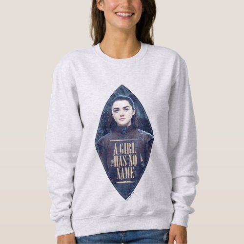 A Girl Has No Name Arya Stark Graphic Sweatshirt