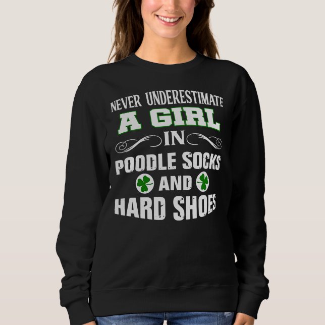 A Girl In Poodle Socks And Hard Shoes Irish Dance Sweatshirt (Front)