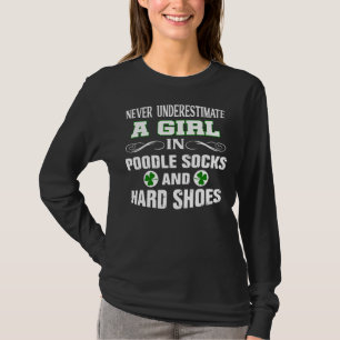 A Girl In Poodle Socks And Hard Shoes Irish Dance T-Shirt