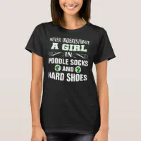 A Girl In Poodle Socks And Hard Shoes Irish Dance T-Shirt