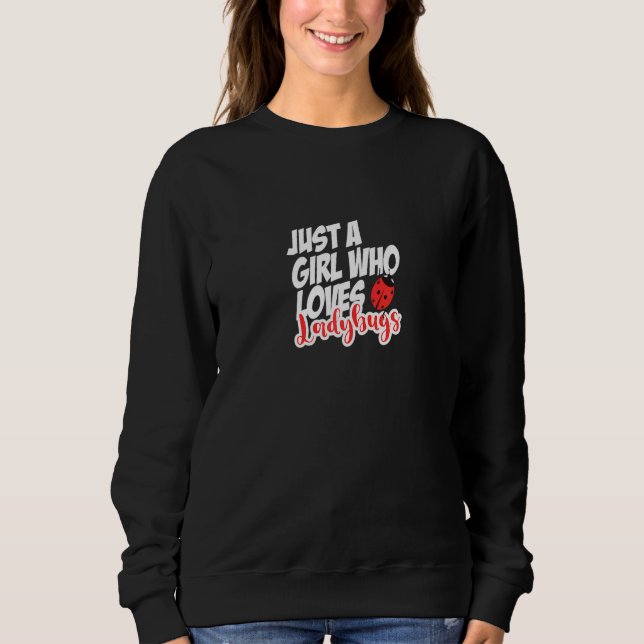 A Girl Who Loves Ladybugs Cute Ladybug Design For  Sweatshirt (Front)