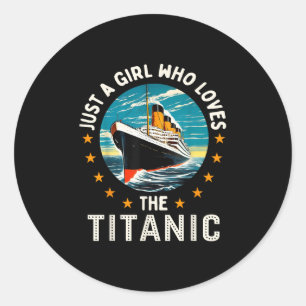A Girl Who Loves The Rms Titanic Girls Classic Round Sticker