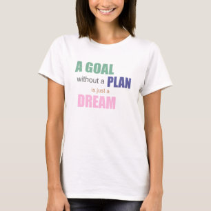 A Goal Without A Plan Is Just A Dream T-shirt