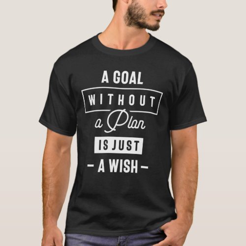 A Goal Without a Plan is Just a Wish Inspirational T_Shirt