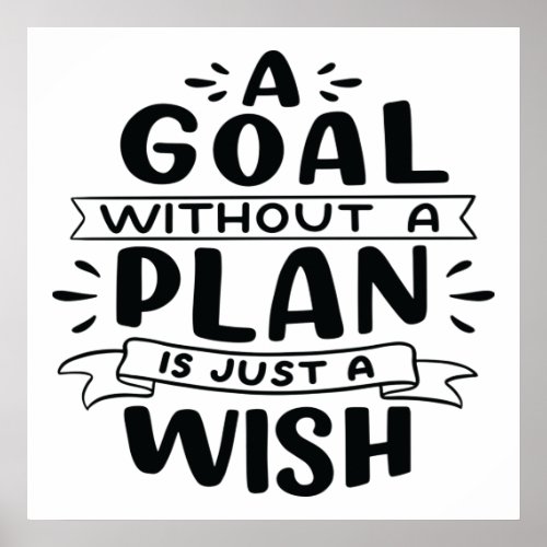 A Goal Without A Plan Is Just A Wish Poster