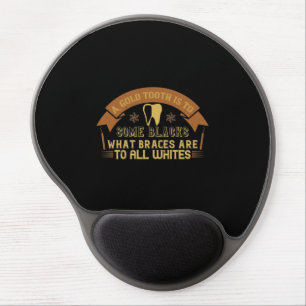 A Gold Tooth Is To Some Blacks Gel Mouse Pad
