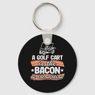 A Golf Cart Is The The Bacon Of Locomotion Funny Keychain