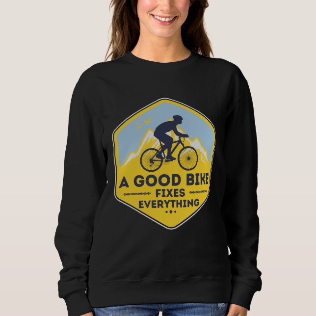 A GOOD BIKE FIXES EVERYTHING  Fun Cyclist Bicycle Sweatshirt (Front)