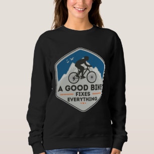 A GOOD BIKE FIXES EVERYTHING Fun Cyclist Bicycle Sweatshirt