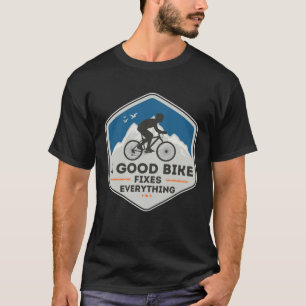 A GOOD BIKE FIXES EVERYTHING Fun Cyclist Bicycle T-Shirt