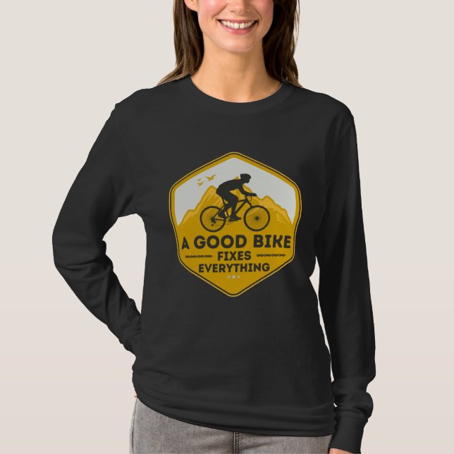 A GOOD BIKE FIXES EVERYTHING  Fun Cyclist Bicycle  T-Shirt (Front)