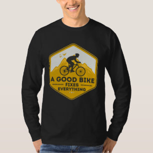A GOOD BIKE FIXES EVERYTHING  Fun Cyclist Bicycle  T-Shirt