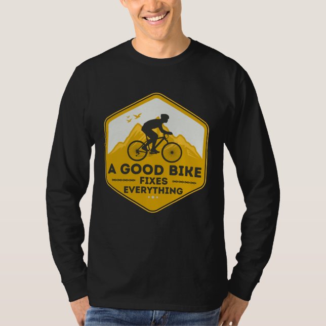 A GOOD BIKE FIXES EVERYTHING  Fun Cyclist Bicycle  T-Shirt (Front)