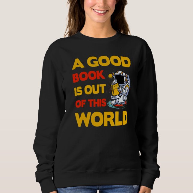 A good Book is out of this World  Saying Sweatshirt (Front)