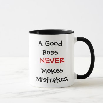 A Good Boss Never Mokes Mistrakes! Mug by officecelebrity at Zazzle