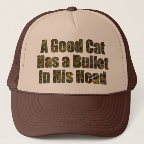 A Good Cat Has a Bullet in His Head Trucker Hat