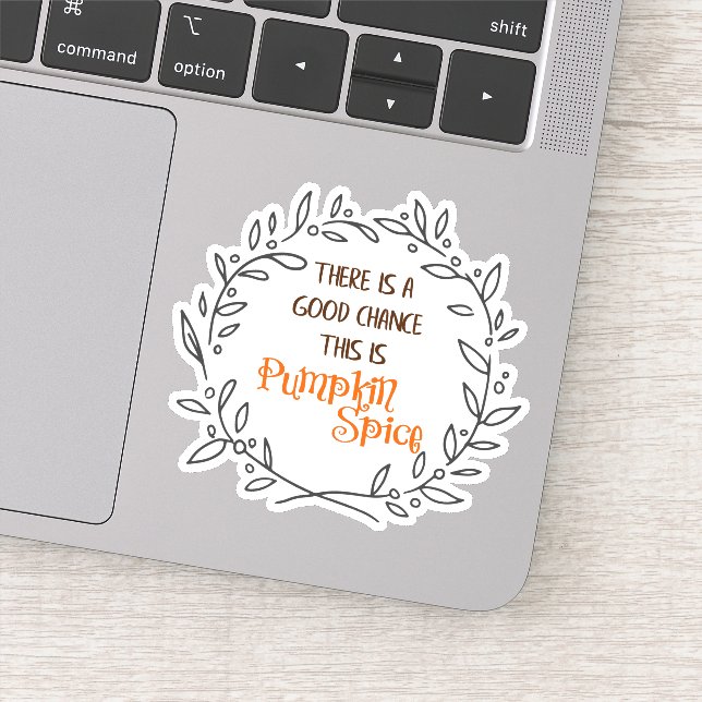 A Good Chance this is Pumpkin Spice Vinyl Sticker (Detail)