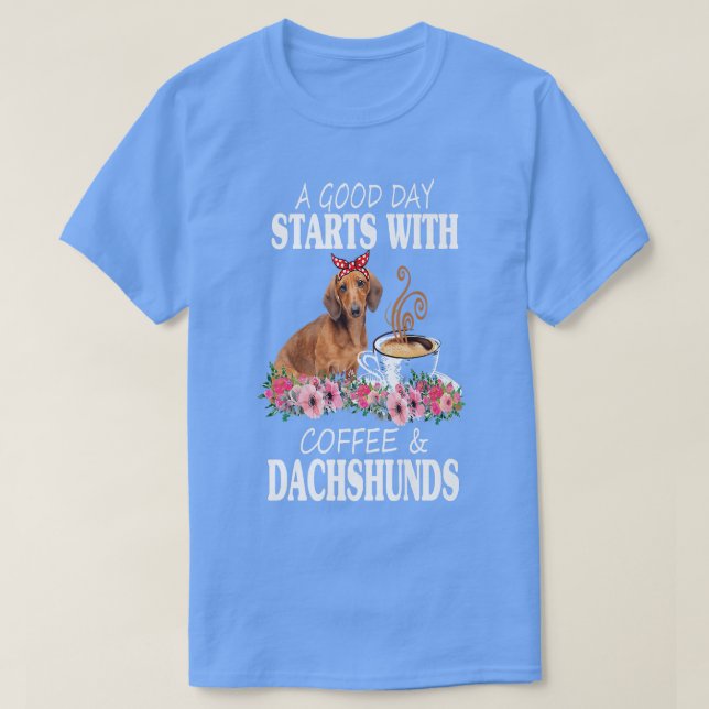 A Good Day Starts With Coffee And A Dachshund Funn T-Shirt (Design Front)